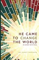 He Came to Change the World: An Advent Devotional 1737852810 Book Cover