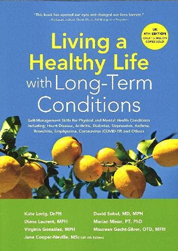 Living a Healthy Life with Long-Term Conditions: Self-Management Skills for Physical and Mental Health Conditions including Heart Disease, Arthritis, ... Emphysema, Coronavirus (COVID-19) and Others