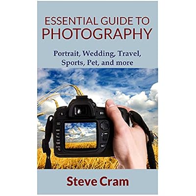 Essential Guide To Photography - Portrait, Wedding, Travel, Sports, Pet, And More...