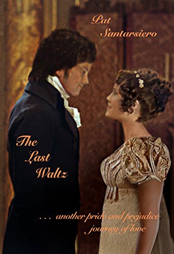 The Last Waltz: . . . another pride and prejudice journey of love The Last Waltz: . . . another pride and prejudice journey of love