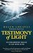Testimony of Light: An Extraordinary Message of Life After Death