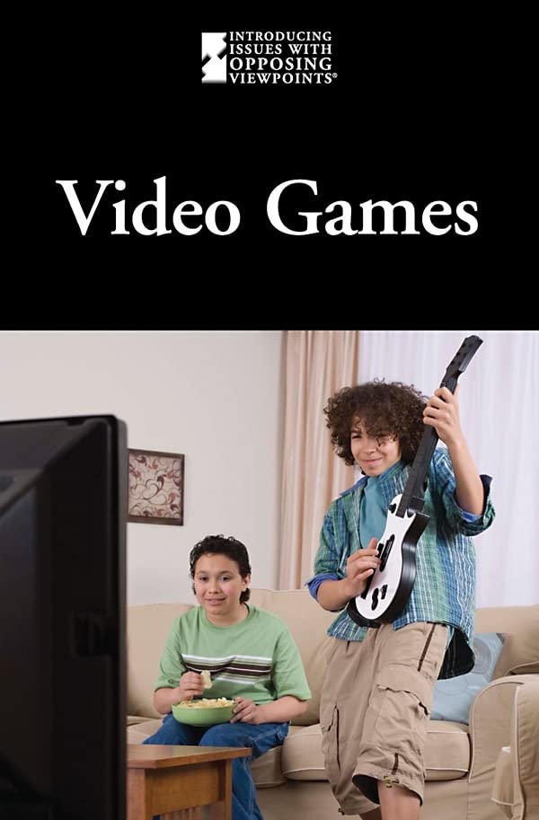 Video Games (Introducing Issues With Opposing Viewpoints)