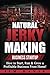 Natural Jerky Making Business Startup: How to Start, Run & Grow a Profitable Beef Jerky Business From Home!