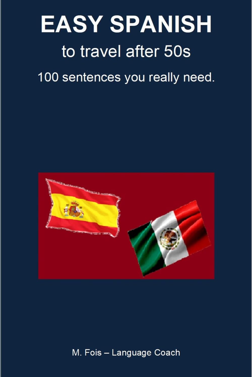 Easy Spanish - To Travel after 50s: The 100 sentences you will need the most (Lingue per Viaggiatori - Languages for Travelers - Idiomas para Viajeros)
