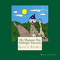 My Mommy Has Multiple Sclerosis (MS): Gail The Giraffe's Story 1492339458 Book Cover