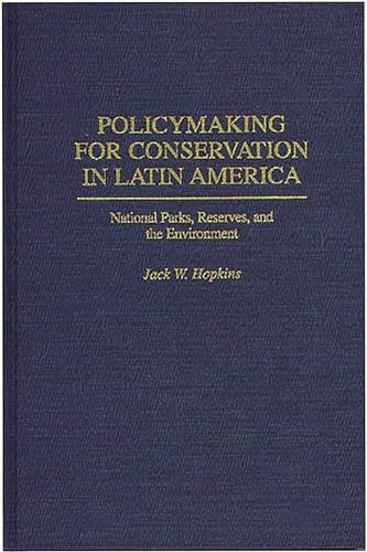 Policymaking for Conservation in Latin America: National Parks, Reserves, and the Environment