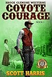 Brock Clemons Westerns: Coyote Courage (A Brock Clemons Western)