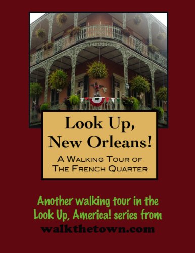 A Walking Tour of New Orleans - The French Quarter (Look Up, America! Series)