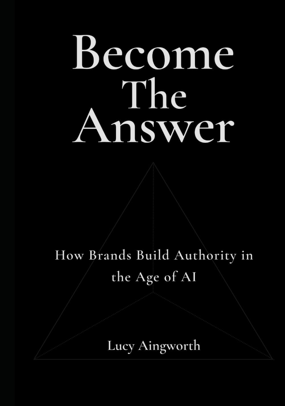 Become the Answer: How Brands Build Authority in the Age of AI