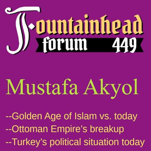 FF-449: Mustafa Akyol on the Golden Age of Islam and politics in Turkey