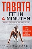  Tabata: Fit in 4 Minuten - Effektiv Muskeln aufbauen, Fett verbrennen und Stoffwechsel beschleunigen ohne Geräte - mit bebilderten Übungen!