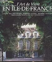 L'ART DE VIVRE EN ILE DE FRANCE: - PLUS DE 400 PHOTOGRAPHIES REALISEES 2082002810 Book Cover