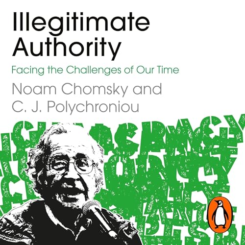Illegitimate Authority: Facing the Challenges of Our Time by Noam Chomsky, C. J. Polychroniou episode artwork