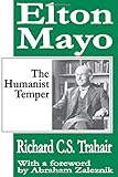 Elton Mayo: The Humanist Temper