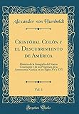  Cristóbal Colón y el Descubrimiento de América, Vol. 1: Historia de la Geografía del Nuevo Continente y de los Progresos de la Astronomía Náutica en los Siglos XV y XVI (Classic Reprint)