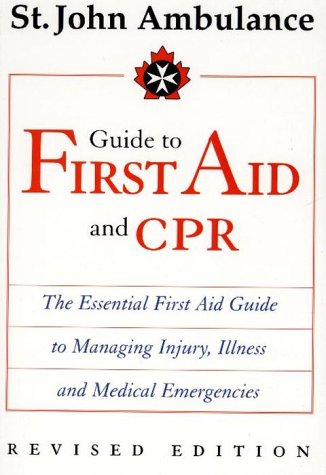 St. John's Ambulance Guide to First Aid & CPR: The Essential First Aid Guide to Managing Injury, Illness and Medical Emergencies