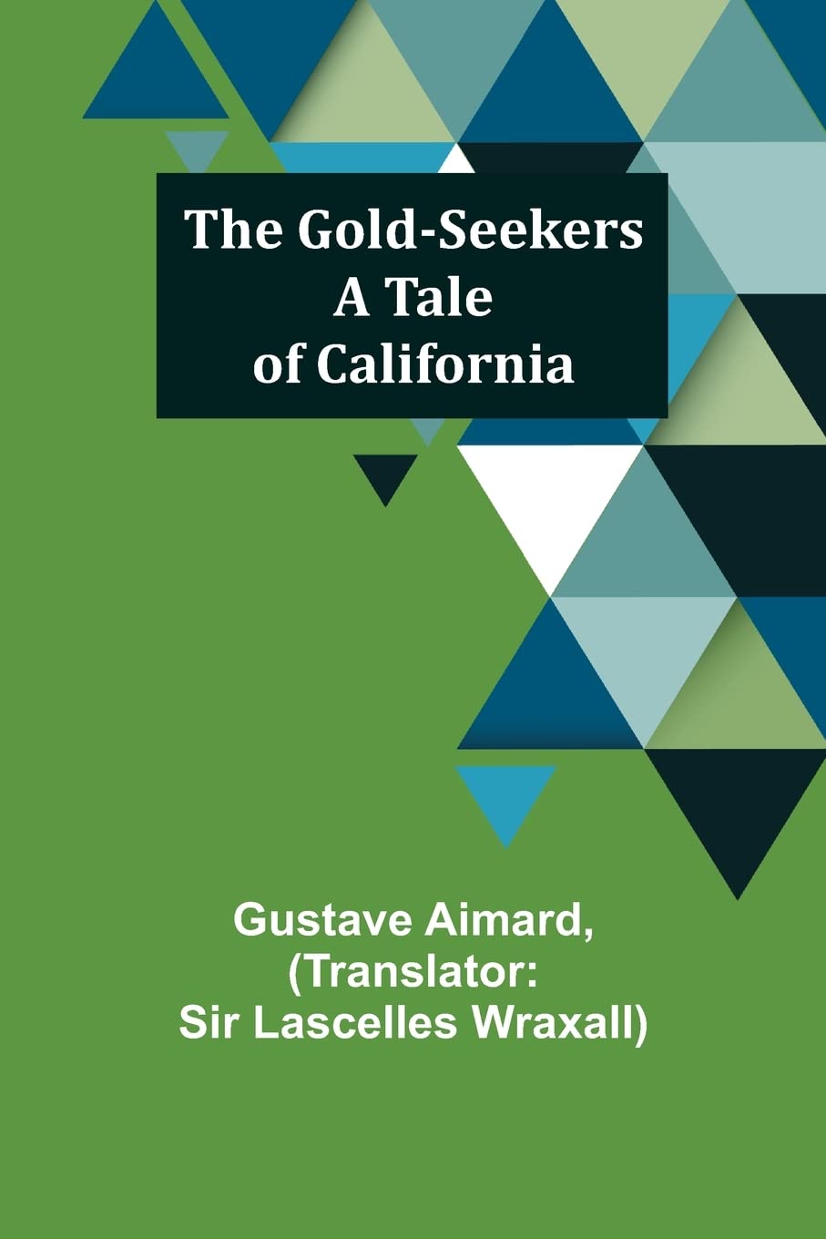The Gold-Seekers: A Tale of California