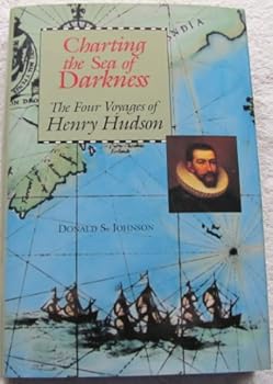 Charting the Sea of Darkness: The Four Voyages of Henry Hudson