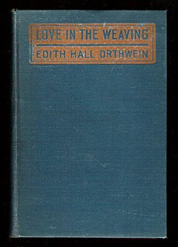 Love in the weaving 1910 [Hardcover]      Hardcover – January 1, 1910