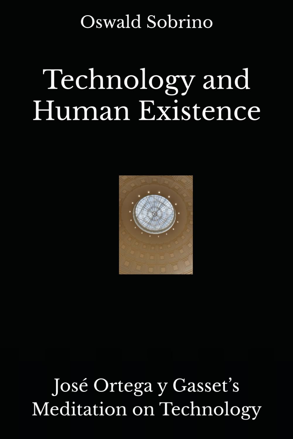 Technology and Human Existence: José Ortega y Gasset’s Meditation on Technology: 3