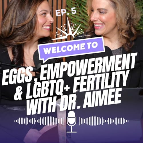 『Episode 5 - Eggs, Empowerment & LGBGTQ+ Fertility w/Dr. Aimee』のカバーアート