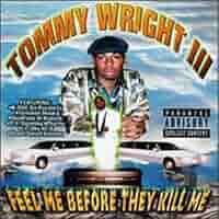 g-rap  Wright III Feel Me Before〜 Feel Me Before They Kill Me - Album by Tommy Wright III