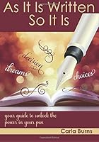 As It Is Written...So It Is: Your Guide to Unlock the Power of Your Pen 1505663172 Book Cover