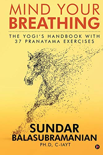 Mind Your Breathing: The Yogis Handbook with 37 Pranayama Exercises