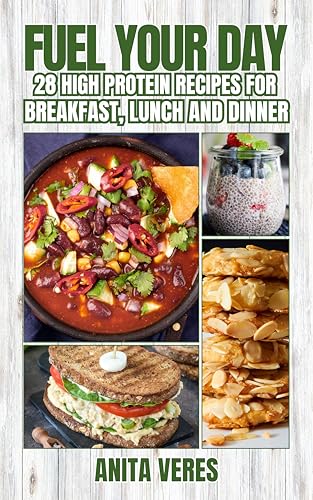 FUEL YOUR DAY: 28 High-Protein Vegan Recipes for Breakfast, Lunch,