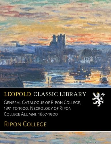 Books Ripon General Catalogue of Ripon College, 1851 to 1900. Necrology of Ripon ...