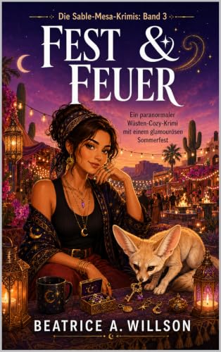 FEST & FEUER: Ein paranormaler Wüsten-Cozy-Krimi mit einem glamourösen Sommerfest, einem tödlichen Feuer und gefährlichen Grundstücksgeheimnissen (DIE SABLE-MESA-KRIMIS 3)