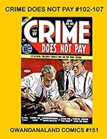 Crime Does Not Pay #102-107: Gwandanaland Comics #151 1545139768 Book Cover