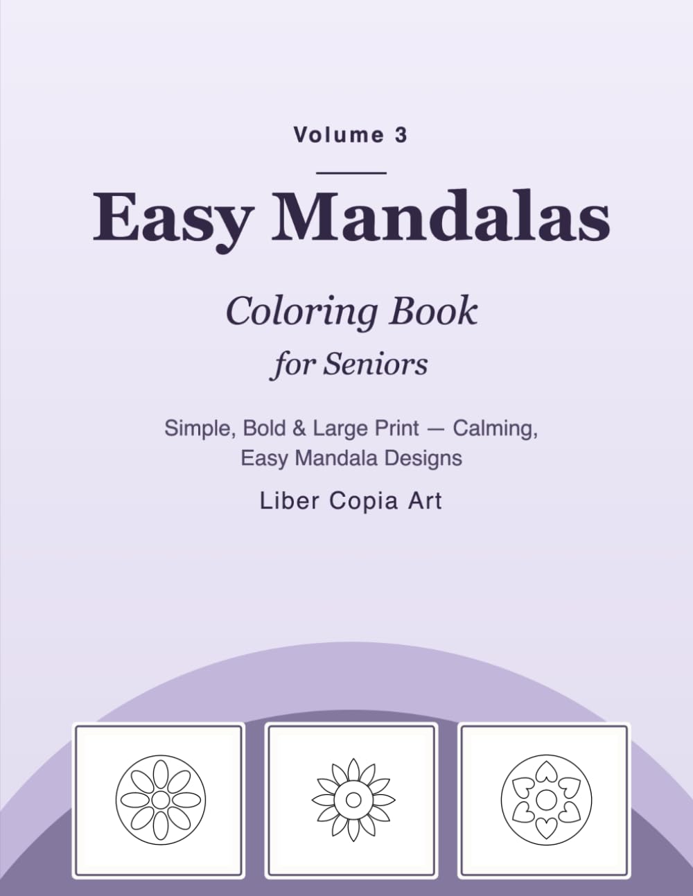 Easy Mandalas Coloring Book for Seniors: Simple, Bold & Large Print — Calming, Easy Mandala Designs (Volume 3) (Golden Moments Coloring Collection)