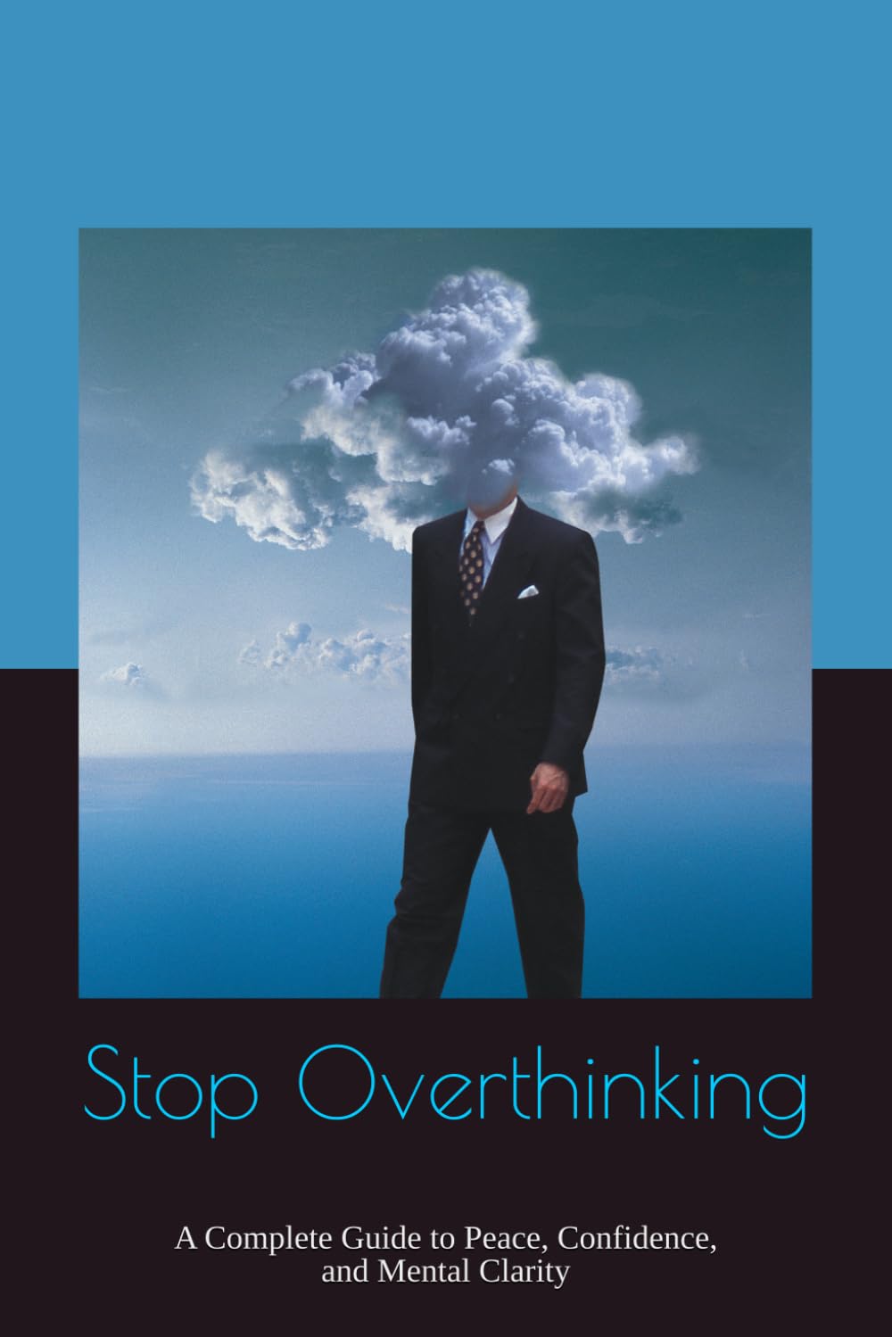 Stop Overthinking: A Complete Guide to Peace, Confidence, and Mental Clarity