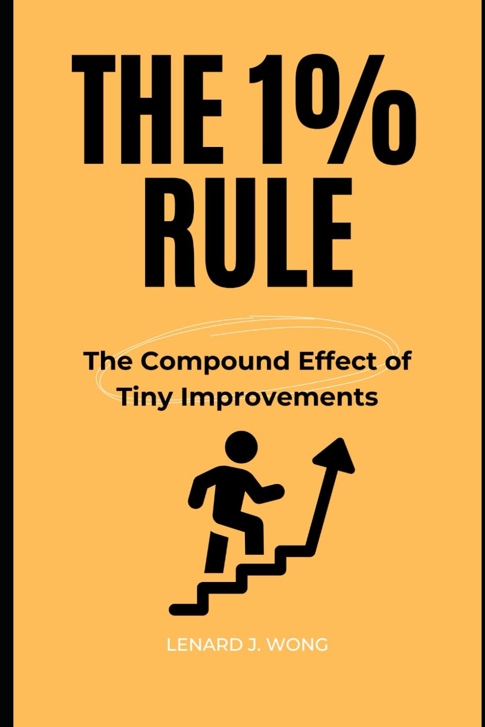 THE 1% RULE: The Compound Effect of Tiny Improvements (The Success Blueprint)