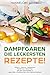 Produktbild Dampfgaren - Die leckersten Rezepte! Einfach gesünder, besser und zeitsparend Mit dem Dampfgarer zu gesunden, vitaminreichen, leuchtenden Speisen