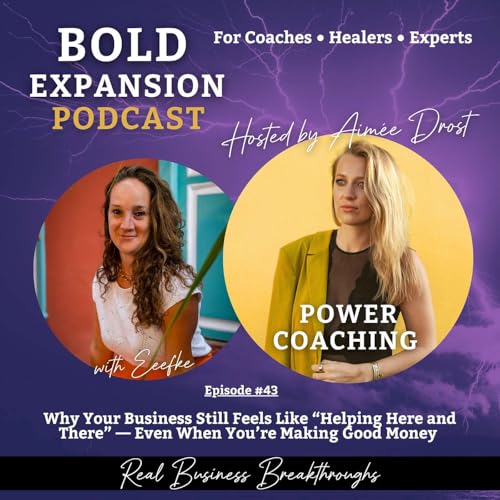 #43 - Why Your Business Still Feels Like &ldquo;Helping Here and There&rdquo; &mdash; Even When You&rsquo;re Making Good Money - with Eefke Verhagen (S3)