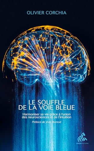 Le souffle de la Voie Bleue: Harmoniser sa vie grâce à l'union des neurosciences et de l'intuition