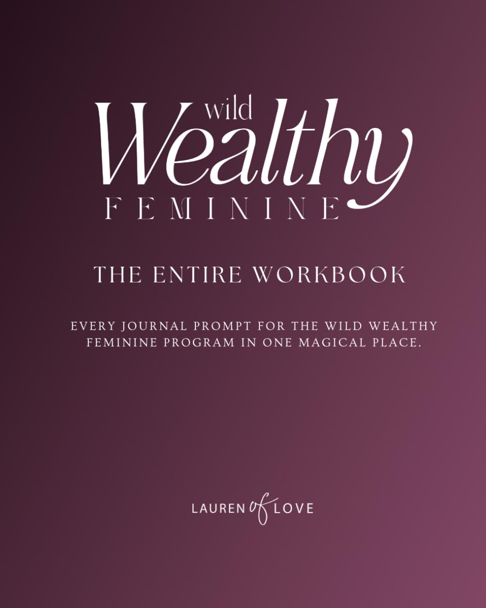 Wild Wealthy Feminine Workbook Wild Wealthy Feminine Workbook