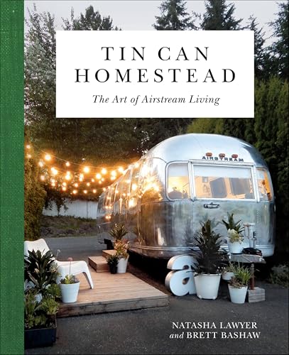 Tin Can Homestead: The Art of Airstream Living (PERSEUS BOOKS)