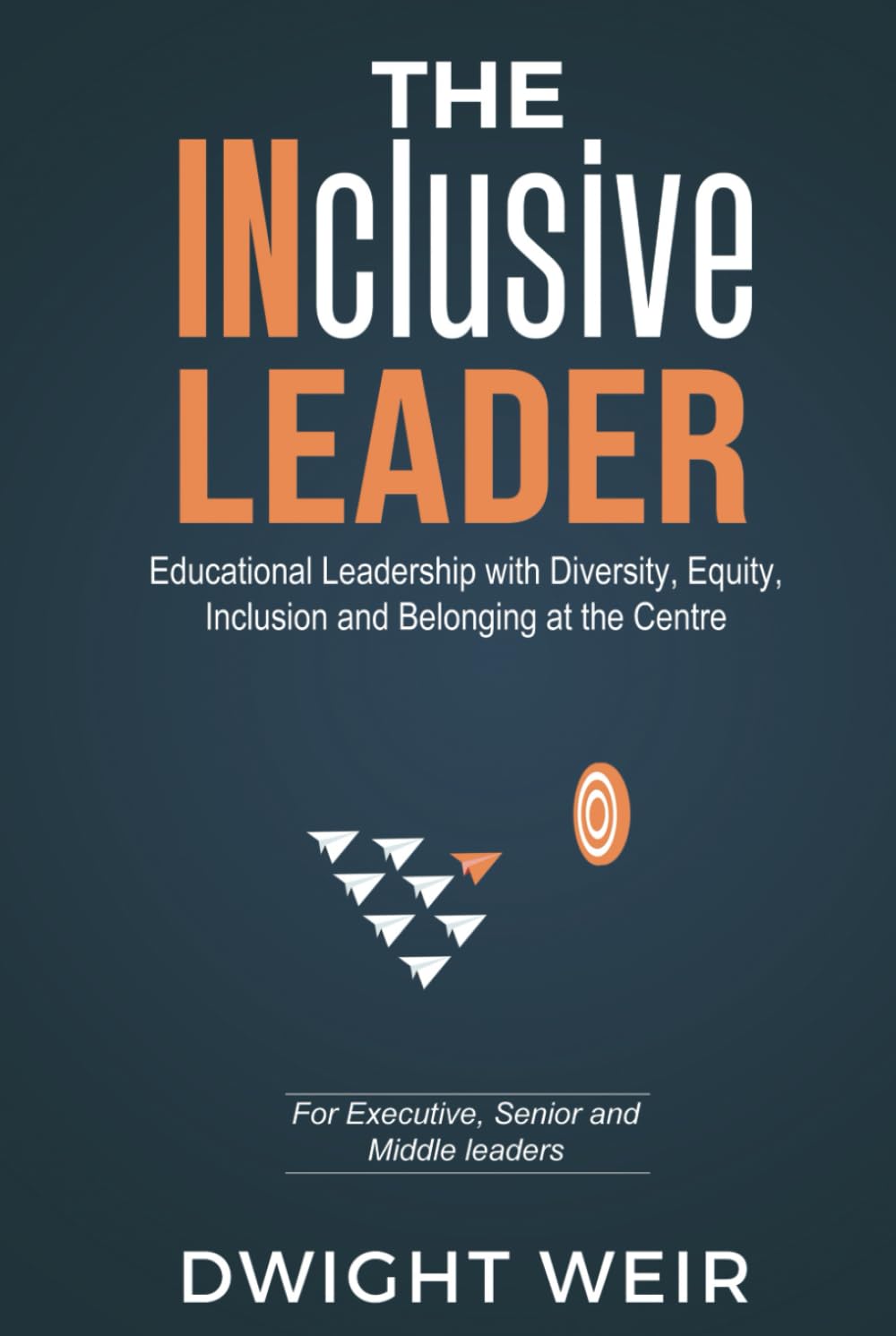 The INclusive Leader: Educational Leadership with Diversity, Equity, Inclusion and Belonging at the Centre