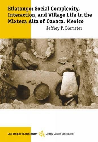 Jeffrey P. BlomsterEtlatongo: Social Complexity, Interaction, and Village Life in the Mixteca Alta of Oaxaca, Mexico (Case Studies in Archaeology Series)