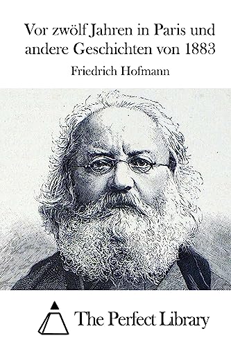 Vor zwölf Jahren in Paris und andere Geschichten von 1883 (Perfect Library) (German Edition)