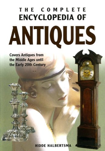 The Complete Encyclopedia Of Antiques: Covers Antiques from the Middle Ages until the Early 20th Century