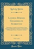  Ludwig Börnes Gesammelte Schriften, Vol. 1 of 2: Vollständige Ausgabe in Sechs Bänden Nebst Anhang; Nachgelassene Schriften in Zwei Bänden; Erzählungen, Reisen, Vermischte Aufsätze (Classic Reprint)
