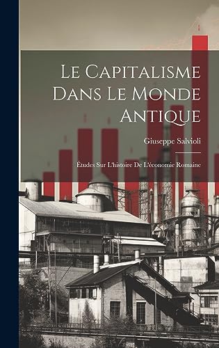 Le Capitalisme Dans Le Monde Antique: Études Sur L'histoire De L'économie Romaine (French Edition)
