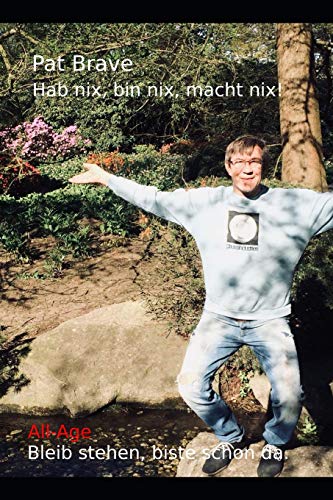 Hab nix, bin nix, macht nix!: All-Age. Bleib stehen biste schon da. (German Edition)