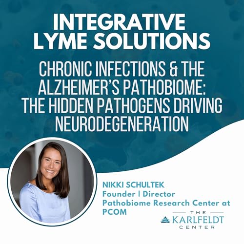 Nikki Schultek &ndash; Chronic Infections & The Alzheimer&rsquo;s Pathobiome: The Hidden Pathogens Driving Neurodegeneration
