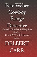 Pete Weber Cowboy Range Detective: Case # 27 Rustlers Robbing from Rustlers,  Case # 28 The Red Headed Robber 1419612492 Book Cover
