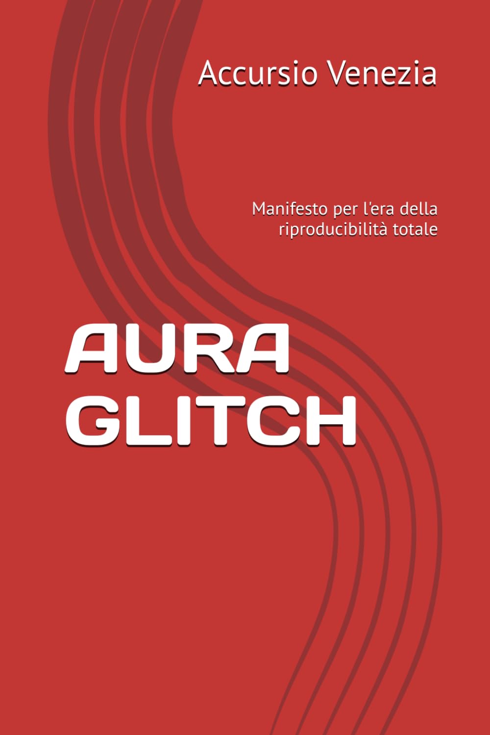 AURA GLITCH: Manifesto per l'era della riproducibilità totale (Collana Spazio Latente)